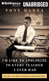 I'd Like to Apologize to Every Teacher I Ever Had: My Year as a Rookie Teacher at Northeast High (Audio CD) (Unabridged)