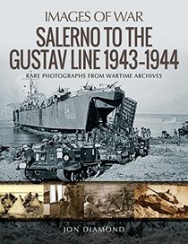 Salerno to the Gustav Line 1943?1944: Rare Photographs from Wartime Archives (Images of War)