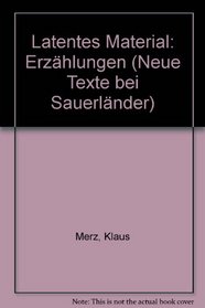 Latentes Material: Erzhlungen (Neue Texte bei Sauerlnder)