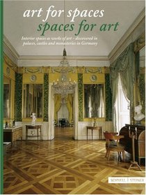 Art for Spaces, Spaces for Art: Interior Spaces As Works of Art-Discovered in Palaces, Castles and Monasteries in Germany