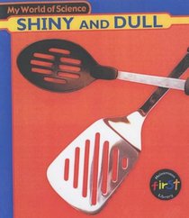 My World of Science: Shiny and Dull