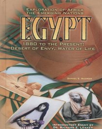 Egypt: 1880 To the Present : Desert of Envy, Water of Life (Exploration of Africa)