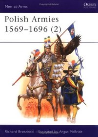 Polish Armies (2) 1569-1696 (Men at Arms Series, 188)