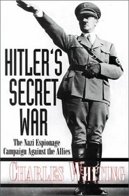 HITLER'S SECRET WAR: The Nazi Espionage Campaign Against the Allies
