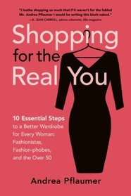 Shopping for the Real You: Ten Essential Steps to the Perfect Wardrobe (Volume 1)