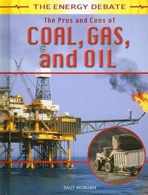 The Pros and Cons of Coal, Gas, and Oil (The Energy Debate)