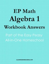 EP Math Algebra 1 Workbook Answers: Part of the Easy Peasy All-in-One Homeschool