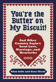 You're the Butter on My Biscuit!: And Other Country Sayin's 'bout Love, Marriage, and Heartache