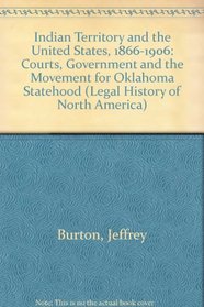 Indian Territory and the United States, 1866-1906: Courts, Government, and the Movement for Oklahoma Statehood (Legal History of North America)