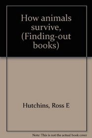 How animals survive, (Finding-out books)