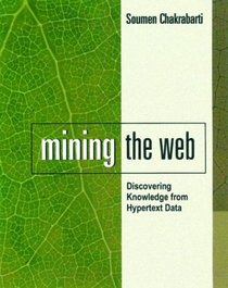 Mining the Web : Discovering Knowledge from Hypertext Data (The Morgan Kaufmann Series in Data Management Systems)