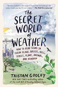 The Secret World of Weather: How to Read Signs in Every Cloud, Breeze, Hill, Street, Plant, Animal, and Dewdrop (Natural Navigation)