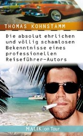 Die absolut ehrlichen und vllig schamlosen Bekenntnisse eines professionellen Reisefhrer-Autors