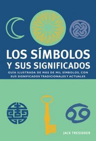Los simbolos y sus significados: Guia ilustrada de mas de mil simbolos, con sus significados tradicionales y actuales (Spanish Edition)