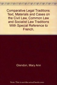 Comparative Legal Traditions: Text, Materials and Cases on the Civil Law, Common Law and Socialist Law Traditions With Special Reference to French, (American Casebook Series)