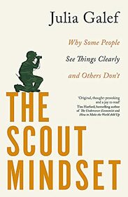 The Scout Mindset: Why Some People See Things Clearly and Others Don??t