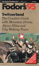 Switzerland '95: The Complete Guide with Mountain Drives, Alpine Hikes and City Walking Tours (Fodor's Switzerland)