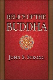 Relics of the Buddha (Buddhisms: A Princeton University Press Series)