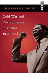 Cold War and Decolonization in Guinea, 1946-1958 (Western African Studies)