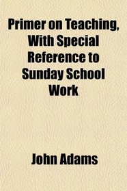 Primer on Teaching, With Special Reference to Sunday School Work