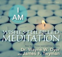 I AM: Wishes Fulfilled Meditation (Audio CD) (Unabridged)