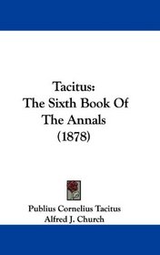 Tacitus: The Sixth Book Of The Annals (1878)