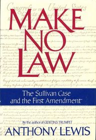Make No Law : The Sullivan Case and the First Amendment