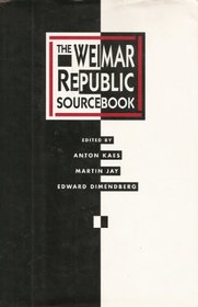 The Weimar Republic Sourcebook (Weimar and Now : German Cultural Criticism, Vol 3)