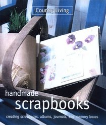 Country Living Handmade Scrapbooks: Creating Scrapbooks, Albums, Journals, and Memory Boxes (Country Living (New York, N.Y.).)