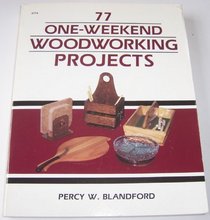 77 One-Weekend Woodworking Projects