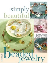 Simply Beautiful Beaded Jewelry: 50 Quick and Easy Projects