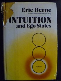 Intuition and Ego States: The Origins of Transactional Analysis: A Series of Papers