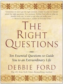 The Right Questions : Ten Essential Questions To Guide You To An Extraordinary Life