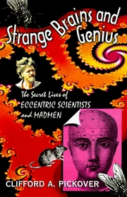 Strange Brains and Genius: The Secret Lives of Eccentric Scientists and Madmen