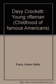 Davy Crockett: Young rifleman (Childhood of famous Americans)