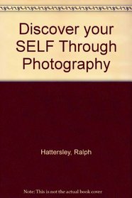 Discover your self through photography;: A creative workbook for amateur and professional