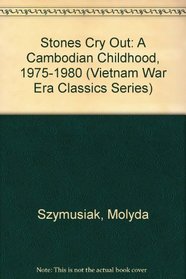 Stones Cry Out: A Cambodian Childhood, 1975-1980 (Vietnam War Era Classics Series)