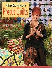 M'Liss Rae Hawly's Precut Quilts: Fresh Patchwork designs Using Fat Quarters, Charm Squares & Strip Sets