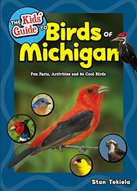 The Kids? Guide to Birds of Michigan: Fun Facts, Activities and 86 Cool Birds (Birding Children?s Books)