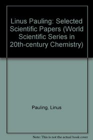 Linus Pauling: Selected Scientific Papers (World Scientific Series in 20th Century Chemistry)