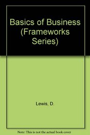 The Basics of Business (Frameworks Series)