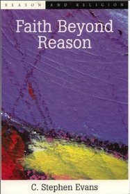 Faith beyond Reason: A Kiekegaardian Account (Reason and Religion Series)