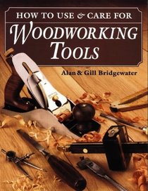How to Use  Care for Woodworking Tools