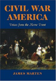 Civil War America: Voices from the Home Front (North's Civil War)
