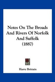 Notes On The Broads And Rivers Of Norfolk And Suffolk (1887)