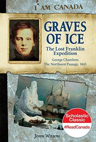 Graves of Ice: The Lost Franklin Expedition (I Am Canada)