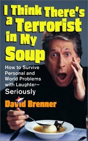 I Think There's a Terrorist in My Soup: How to Survive Personal and World Problems with Laughter--Seriously (Audio Cassette) (Unabridged)