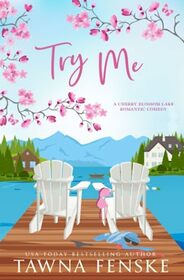 Try Me: A small-town, opposites-attract, enemies-to-lovers romantic comedy (Cherry Blossom Lake Romantic Comedies)
