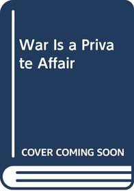 War Is a Private Affair