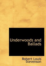 Underwoods and Ballads (Large Print Edition)